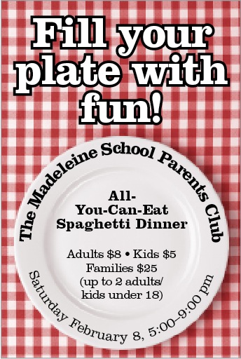 Come one and all for a fun dinner with friends! Mark your calendar and join us at The Annual Madeleine Spaghetti Dinner!    Where: Parish Hall    When: Saturday, February 8th from 5 pm – 9 pm    Adults: $8.00 ~ Children: $5.00 ~ Family (1-2 adults & kids under 18): $25.00